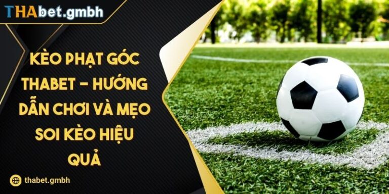Kèo Phạt Góc THABET - Hướng Dẫn Chơi Và Mẹo Soi Kèo Hiệu Quả 2 Kèo Phạt Góc THABET - Hướng Dẫn Chơi Và Mẹo Soi Kèo Hiệu Quả