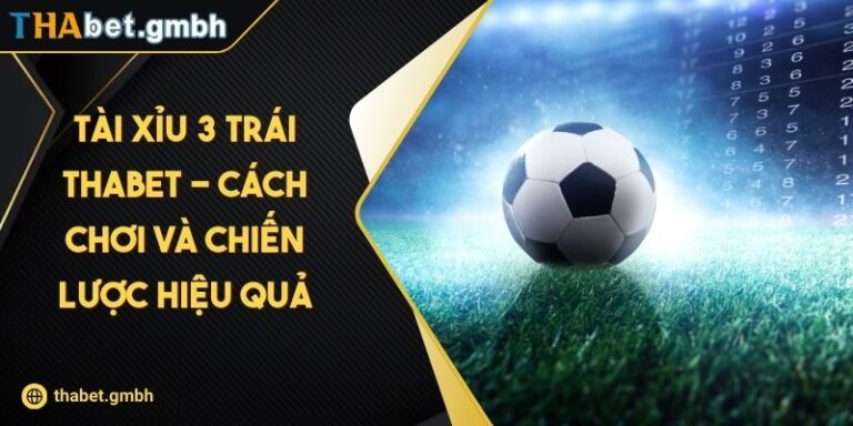 Tài Xỉu 3 Trái THABET - Cách Chơi Và Chiến Lược Hiệu Quả 4 Tài Xỉu 3 Trái THABET - Cách Chơi Và Chiến Lược Hiệu Quả