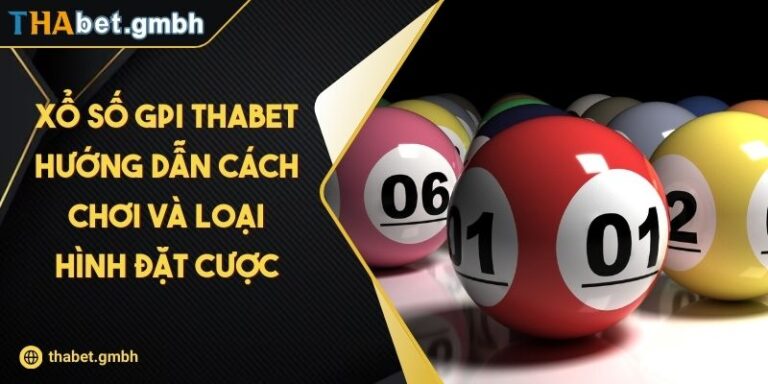 Xổ Số GPI THABET - Hướng Dẫn Cách Chơi Và Loại Hình Đặt Cược 4 Xổ Số GPI THABET - Hướng Dẫn Cách Chơi Và Loại Hình Đặt Cược